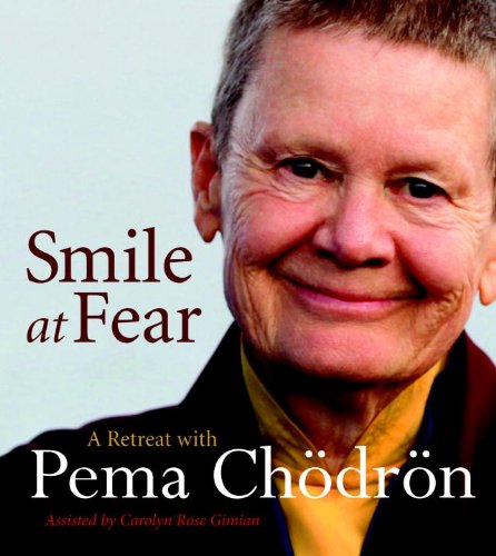 Smile at Fear: A Retreat With Pema Chodron on Discovering Your Radiant Self-confidence  2011 9781590309520 Front Cover