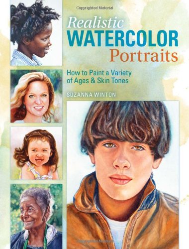 Realistic Watercolor Portraits How to Paint a Variety of Ages and Ethnicities  2010 9781600611520 Front Cover