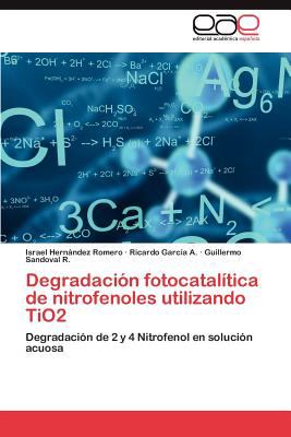 Degradaciï¿½n Fotocatalï¿½tica de Nitrofenoles Utilizando Tio2  N/A 9783847360520 Front Cover