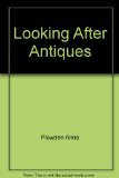 Looking after Antiques : A Beautifully Illustrated Guide to Taking Care of the Things That You Treasure N/A 9780060158521 Front Cover