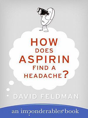 How Does Aspirin Find a Headache? An Imponderables Book N/A 9780061151521 Front Cover