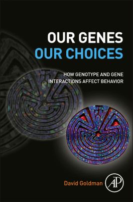 Our Genes, Our Choices How Genotype and Gene Interactions Affect Behavior  2012 9780123969521 Front Cover