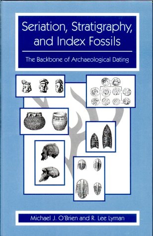Seriation, Stratigraphy, and Index Fossils The Backbone of Archaeological Dating  2002 9780306461521 Front Cover