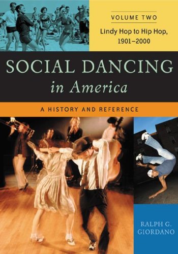 Social Dancing in America Volume Two Lindy Hop to Hip Hop, 1901-2000 A History and Reference  2006 9780313333521 Front Cover