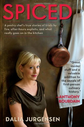 Spiced A Pastry Chef's True Stories of Trails by Fire, after-Hours Exploits, and What Really Goes on in the Kitchen N/A 9780425232521 Front Cover