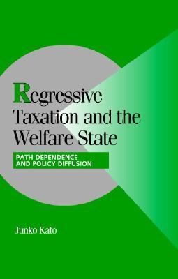 Regressive Taxation and the Welfare State Path Dependence and Policy Diffusion  2003 9780521824521 Front Cover