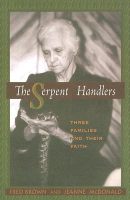 Serpent Handlers Three Families and Their Faith  2007 9780895873521 Front Cover