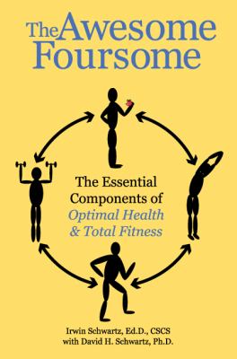 Awesome Foursome : The Essential Components of Optimal Health and Total Fitness  2010 9780981693521 Front Cover
