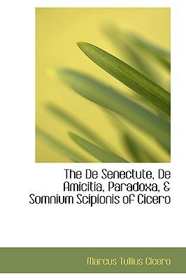 de Senectute, de Amicitia, Paradoxa, and Somnium Scipionis of Cicero   2009 9781103494521 Front Cover