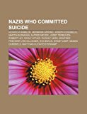 Nazis Who Committed Suicide Heinrich Himmler, Hermann Gï¿½ring, Joseph Goebbels, Martin Bormann, Alfred Meyer, Josef Terboven, Robert Ley N/A 9781155466521 Front Cover