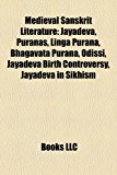 Medieval Sanskrit Literature Jayadeva, Puranas, Linga Purana, Bhagavata Purana, Odissi, Jayadeva Birth Controversy, Jayadeva in Sikhism N/A 9781158197521 Front Cover