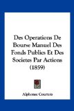 Des Operations de Bourse Manuel des Fonds Publics et des Societes Par Actions  N/A 9781161054521 Front Cover