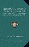 Methode D'Etudier et D'Enseigner V2 Chretiennement et Solidement les Historiens Profanes (1693) N/A 9781169144521 Front Cover