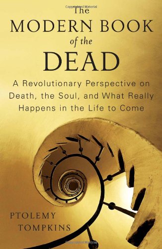 Modern Book of the Dead A Revolutionary Perspective on Death, the Soul, and What Really Happens in the Life to Come  2012 9781451616521 Front Cover