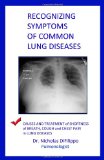 Recognizing Symptoms of Common Lung Diseases Causes and Treatment of Shortness of Breath, Cough, and Chest Pain in Lung Diseases N/A 9781453753521 Front Cover