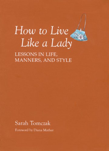 How to Live Like a Lady Lessons in Life, Manners, and Style N/A 9781599213521 Front Cover