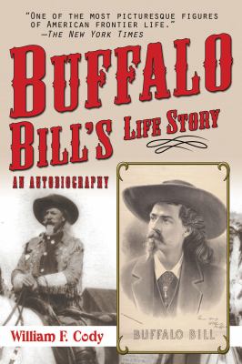 Buffalo Bill's Life Story An Autobiography  2009 9781602397521 Front Cover