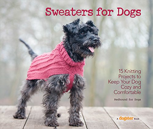 Sweaters for Dogs 15 Knitting Projects to Keep Your Dog Cozy and Comfortable  2016 9781621871521 Front Cover