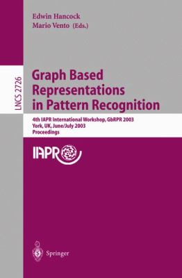 Graph Based Representations in Pattern Recognition 4th IAPR International Workshop, GbRPR 2003, York, UK, June/July 2003 - Proceedings  2003 9783540404521 Front Cover