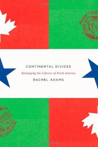 Continental Divides Remapping the Cultures of North America  2009 9780226005522 Front Cover