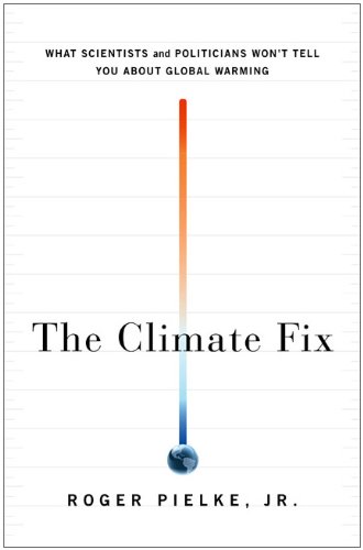 Climate Fix What Scientists and Politicians Won't Tell You about Global Warming  2010 9780465020522 Front Cover