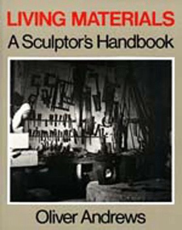 Living Materials A Sculptor's Handbook N/A 9780520064522 Front Cover