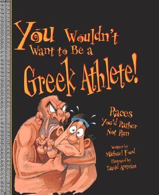 You Wouldn't Want to Be a Greek Athlete! Races You'd Rather Not Run  2003 9780531123522 Front Cover
