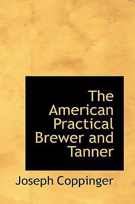 American Practical Brewer and Tanner   2008 9780554399522 Front Cover