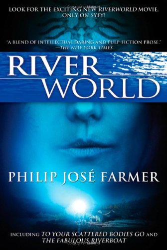 Riverworld Including to Your Scattered Bodies Go and the Fabulous Riverboat  2010 9780765326522 Front Cover