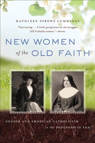 New Women of the Old Faith Gender and American Catholicism in the Progressive Era  2010 9780807871522 Front Cover