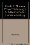 Guide to Nuclear Power Technology : A Resource for Decision Making 1st (Reprint) 9780894646522 Front Cover