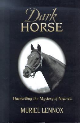 Dark Horse: Unraveling the Mystery of Nearctic  2001 9780969902522 Front Cover