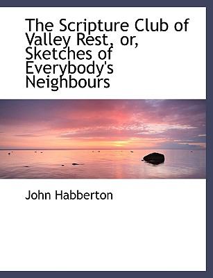 Scripture Club of Valley Rest, or, Sketches of Everybody's Neighbours N/A 9781140056522 Front Cover
