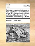 Calypso; a Masque : In three acts. As it Is performed at the Theatre-Royal, in Covent-Garden. Written by Richard Cumberland, Esq; the music composed By N/A 9781170884522 Front Cover