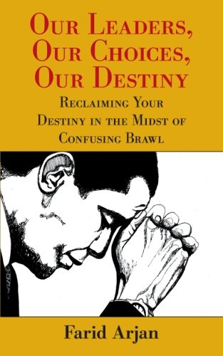 Our Leaders, Our Choices, Our Destiny: Reclaiming Your Destiny in the Midst of Confusing Brawl  2012 9781452555522 Front Cover