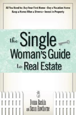 Single Woman's Guide to Real Estate All You Need to Buy Your First Home, Buy a Vacation Home, Keep a Home after a Divorce, Invest in Property  2006 9781593375522 Front Cover