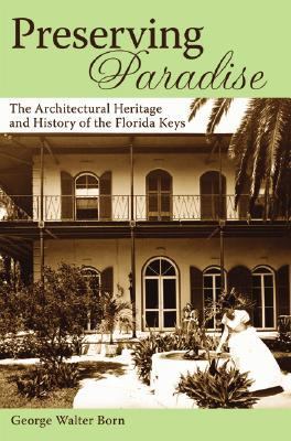 Preserving Paradise: The Architectural Heritage and History of the Florida Keys  2006 9781596291522 Front Cover