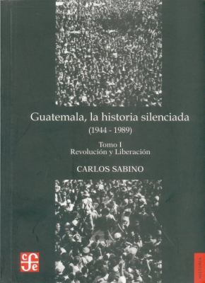 Guatemala La Historia Silenciada, 1944-1989  2007 9789992248522 Front Cover
