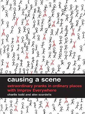 Causing a Scene : Extraordinary Pranks in Ordinary Places with Improv Everywhere N/A 9780061876523 Front Cover