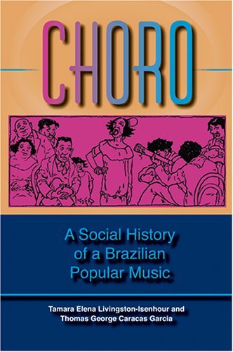Choro A Social History of a Brazilian Popular Music  2005 9780253217523 Front Cover