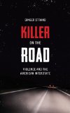 Killer on the Road Violence and the American Interstate  2012 9780292757523 Front Cover