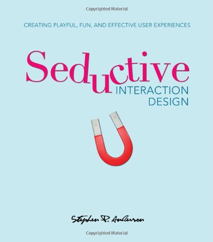 Seductive Interaction Design Creating Playful, Fun, and Effective User Experiences  2011 (Revised) 9780321725523 Front Cover