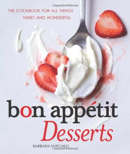 Bon Appetit Desserts The Cookbook for All Things Sweet and Wonderful  2010 9780740793523 Front Cover