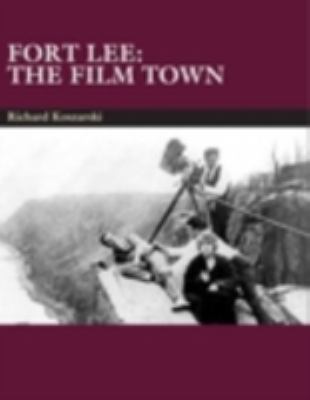 Fort Lee The Film Town (1904-2004)  2005 9780861966523 Front Cover