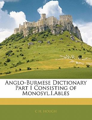 Anglo-Burmese Dictionary Part I Consisting of Monosyl I Ables N/A 9781141320523 Front Cover