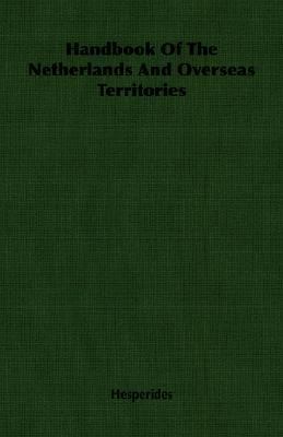 Handbook of the Netherlands and Overseas Territories  N/A 9781406766523 Front Cover