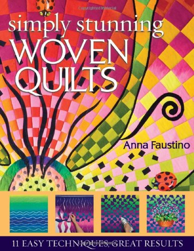 Simply Stunning Woven Quilts 11 Easy Techniques, Great Results  2008 9781571204523 Front Cover