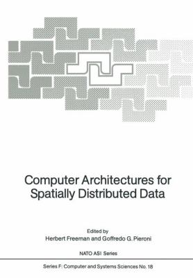 Computer Architectures for Spatially Distributed Data   1985 9783642821523 Front Cover