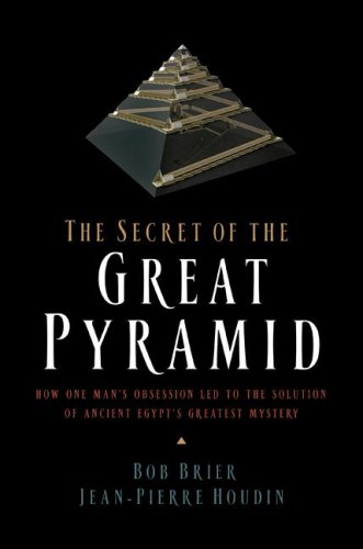 Secret of the Great Pyramid How One Man's Obsession Led to the Solution of Ancient Egypt's Greatest Mystery  2009 9780061655524 Front Cover
