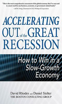Accelerating Out of the Great Recession: How to Win in a Slow-Growth Economy   2010 9780071740524 Front Cover